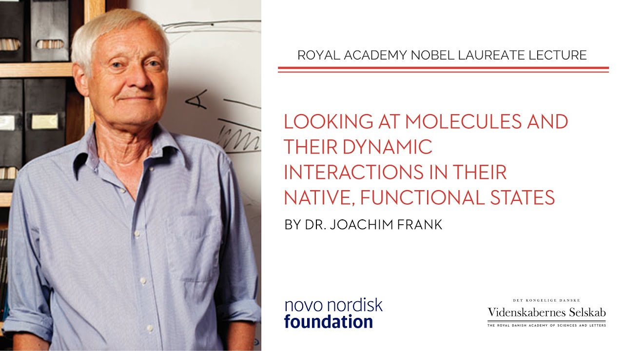 Joachim Frank - Looking at molecules and their dynamic interactions in their native....