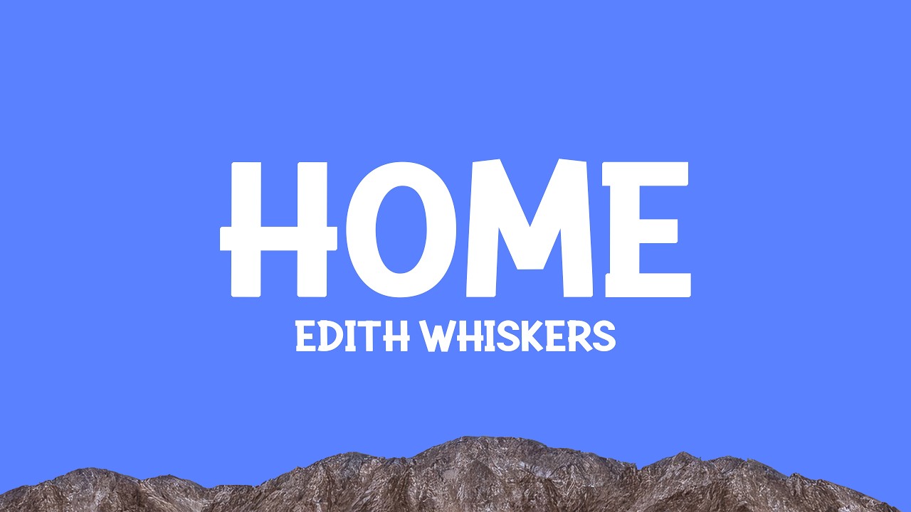 Edith Whiskers - Home (Lyrics)