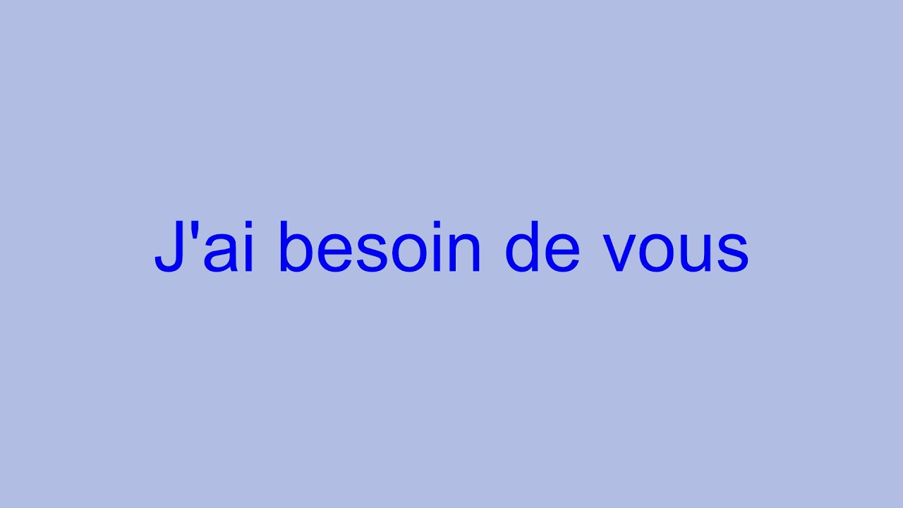 J'ai besoin de vous