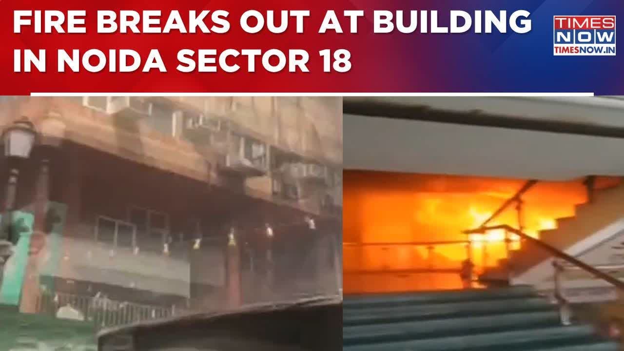 Massive Fire Breaks Out At Multi-Storey Building In Noida's Sector 18; Firefighting Ops Underway