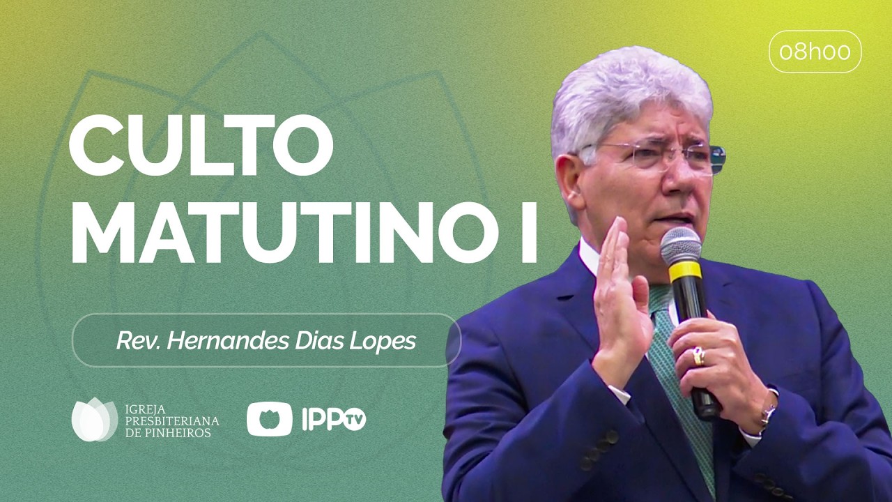 CULTO MATUTINO - 08H AO VIVO | ⁨ @HernandesDiasLopesOficial   | Presbiteriana de Pinheiros | IPPTV