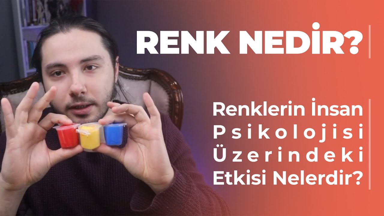 Renk Nedir? | Renklerin İnsan Psikolojisi Üzerindeki Etkisi Nelerdir? | Renk Teorisi