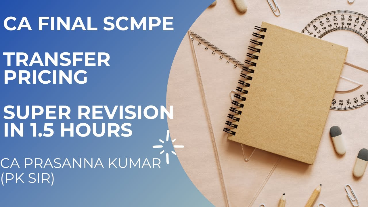 TRANSFER PRICING - CA FINAL SCMPE SUPER REVISION IN 1.5 HOURS - ENGLISH - CA PRASANNA KUMAR - PK SIR