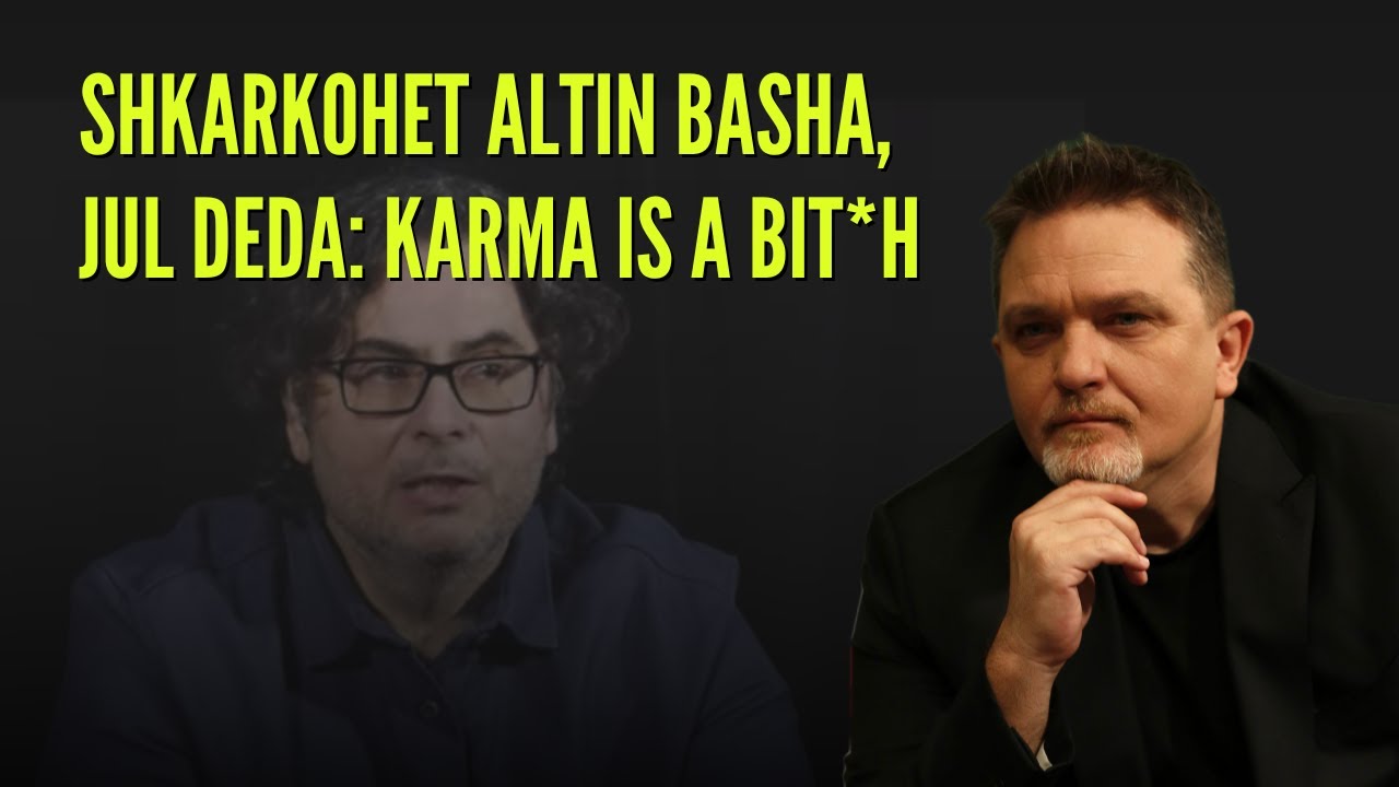 Shkarkohet Altin Basha, Jul Deda: Karma is a bit*h