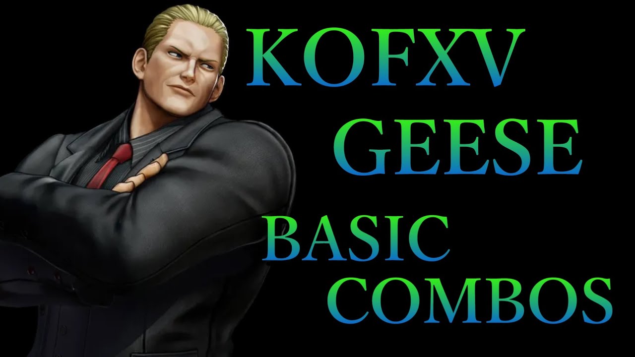 【KOF15】THE KING OF FIGHTERS XV ギース 基本 コンボ【 KOFXV GEESE BASIC COMBOS 】