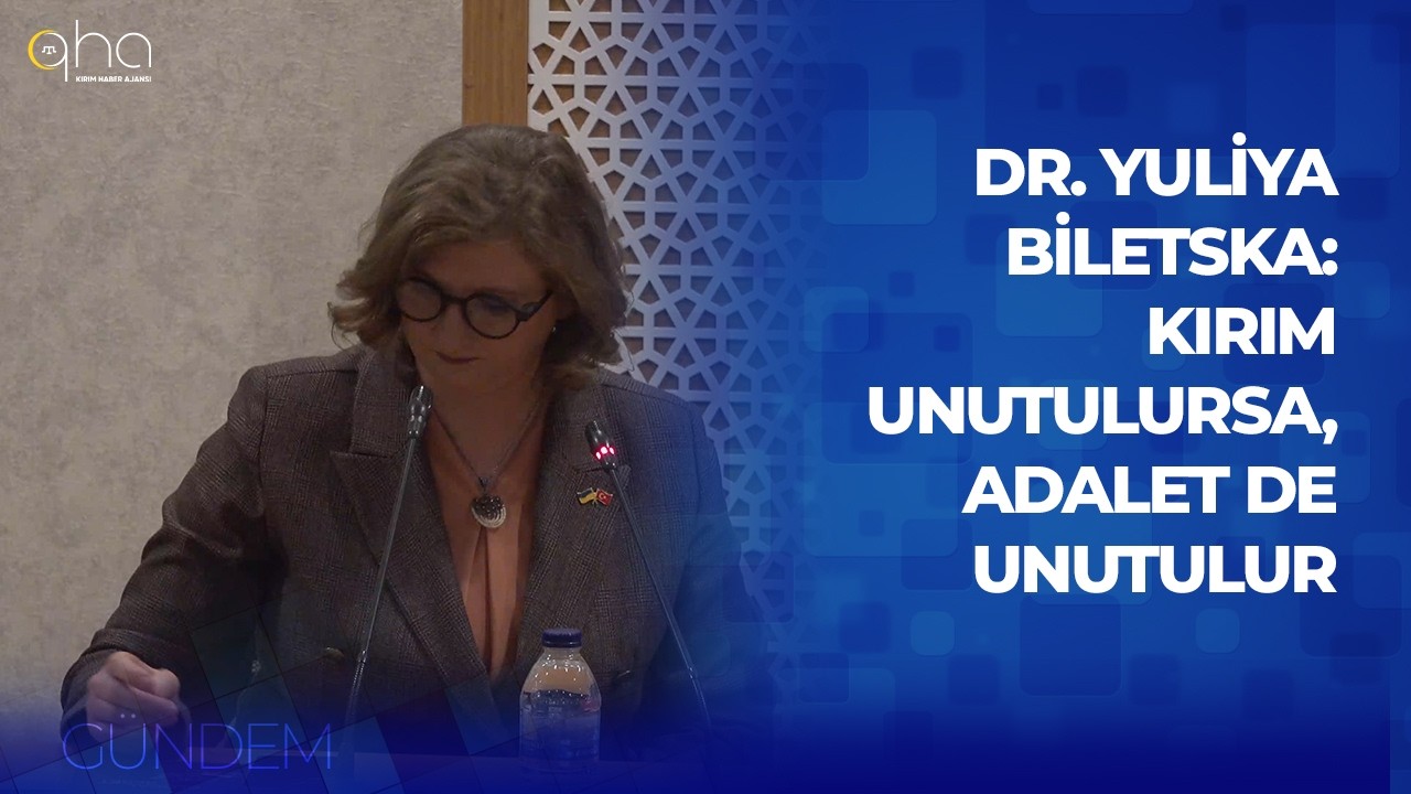 Dr. Yuliya Biletska: Kırım unutulursa, adalet de unutulur