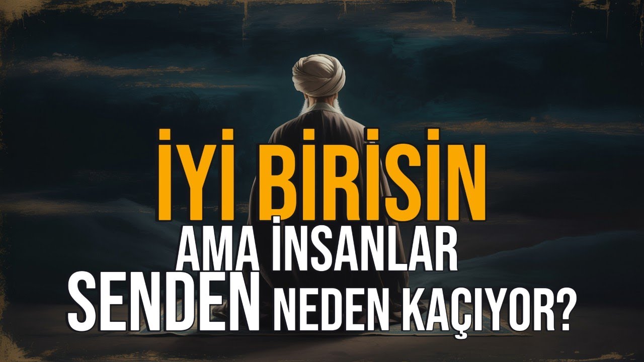 İyi Birisin… Ama İnsanlar Senden Neden Kaçıyor? Bu Nefretin İlahi Sebebi Ne?