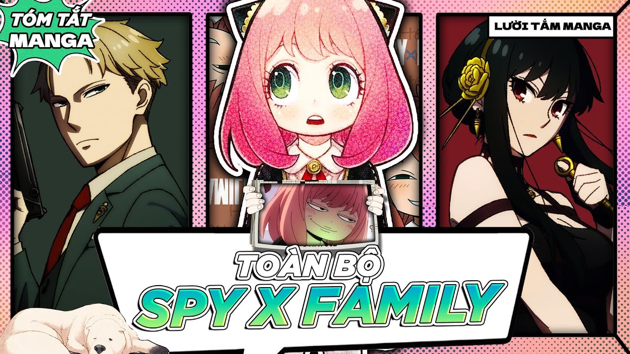 TÓM TẮT | MANGA SPY X FAMILY (CHAP 1 ĐẾN CHAP 112) - SỰ LỪA DỐI TẠO NÊN GIA ĐÌNH?