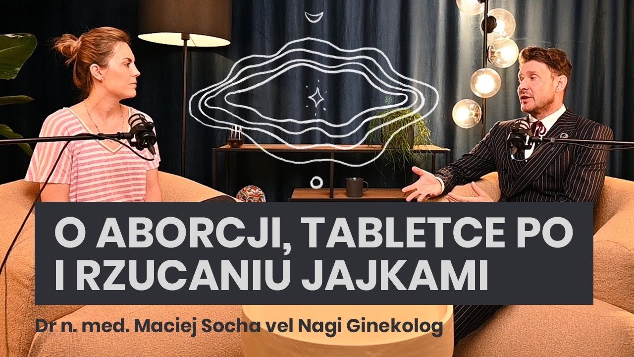 Dr n. med. Maciej Socha vel Nagi Ginekolog o aborcji, tabletce po i rzucaniu jajkami