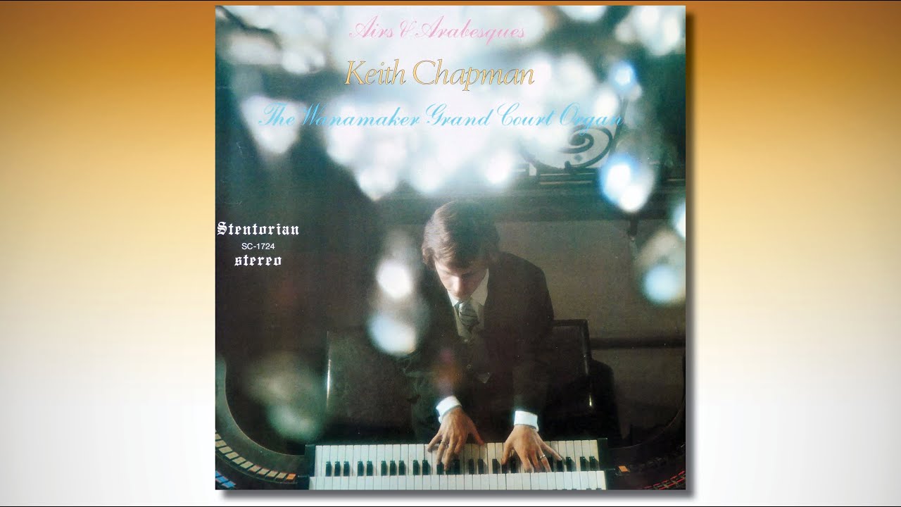 Airs & Arabesques | Keith Chapman – The Wanamaker Grand Court Organ