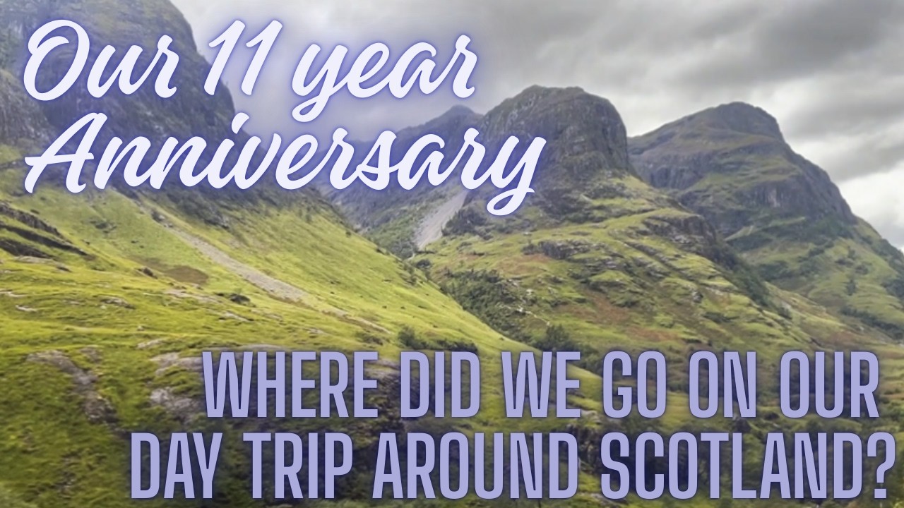 Our 11th Anniversary - Scotland Day Trip