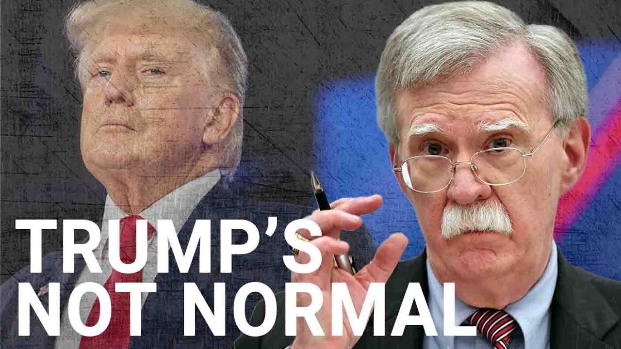 John Bolton: Donald Trump 'is not normal...anything is possible'