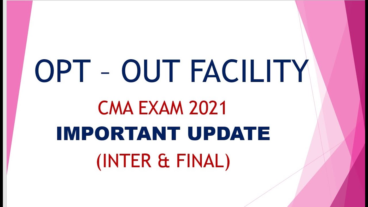 CMA DEC 2021 EXAM IMPORTANT UPDATE-- OPT -OUT FACILITY AVAILABLE TILL 27-10-2021