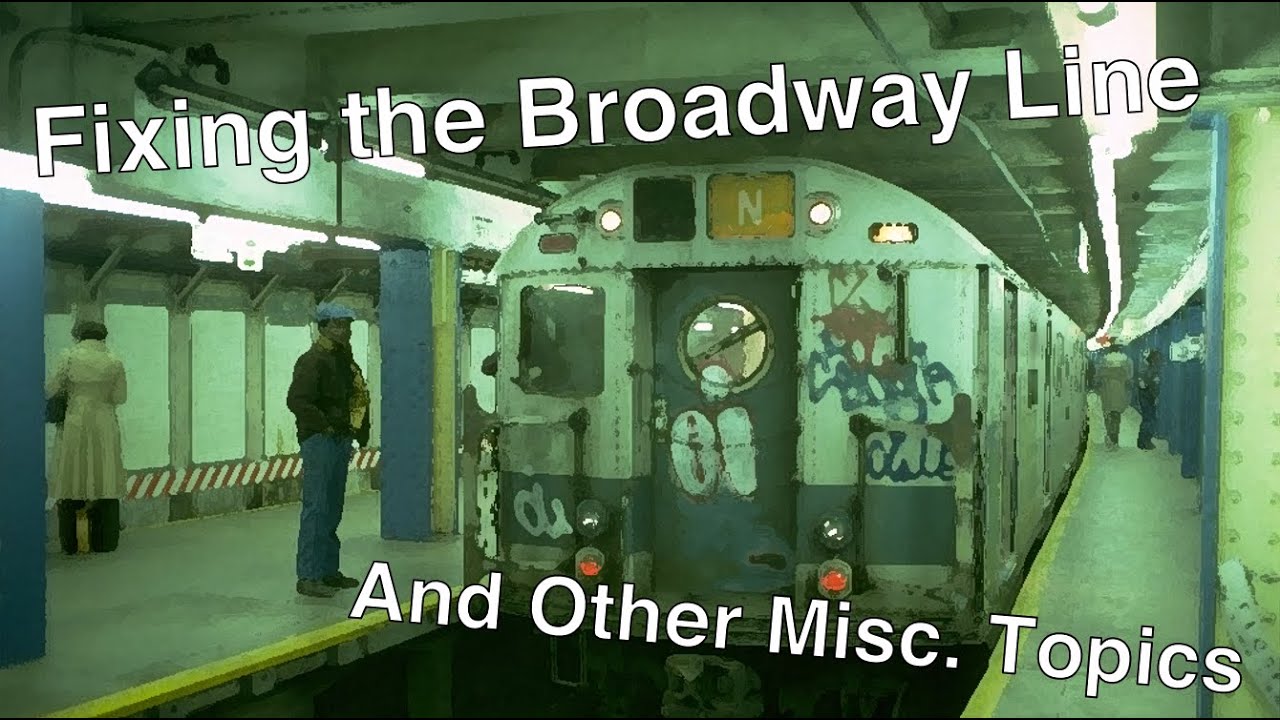 Fixing the Broadway Line & Misc.