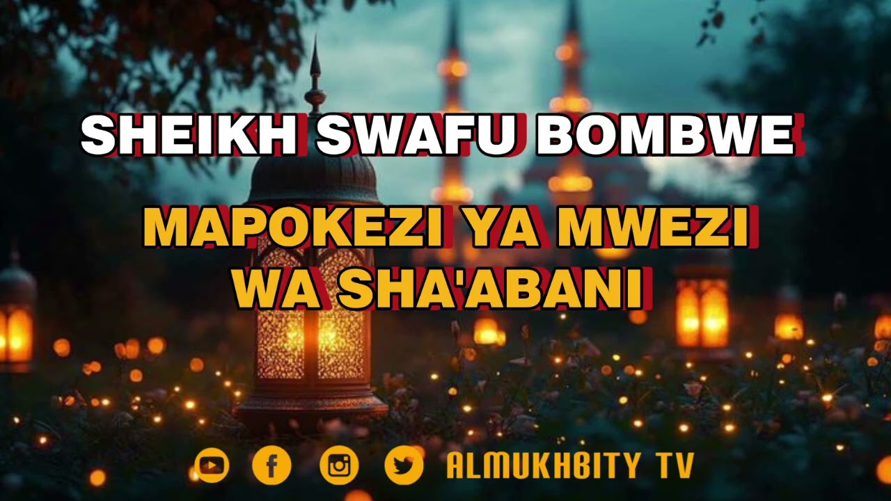 KHUTUBA YA IJUMAA: SHEIKH SWAFU BOMBWE: MAPOKEZI YA MWEZI WA SHA'ABANI