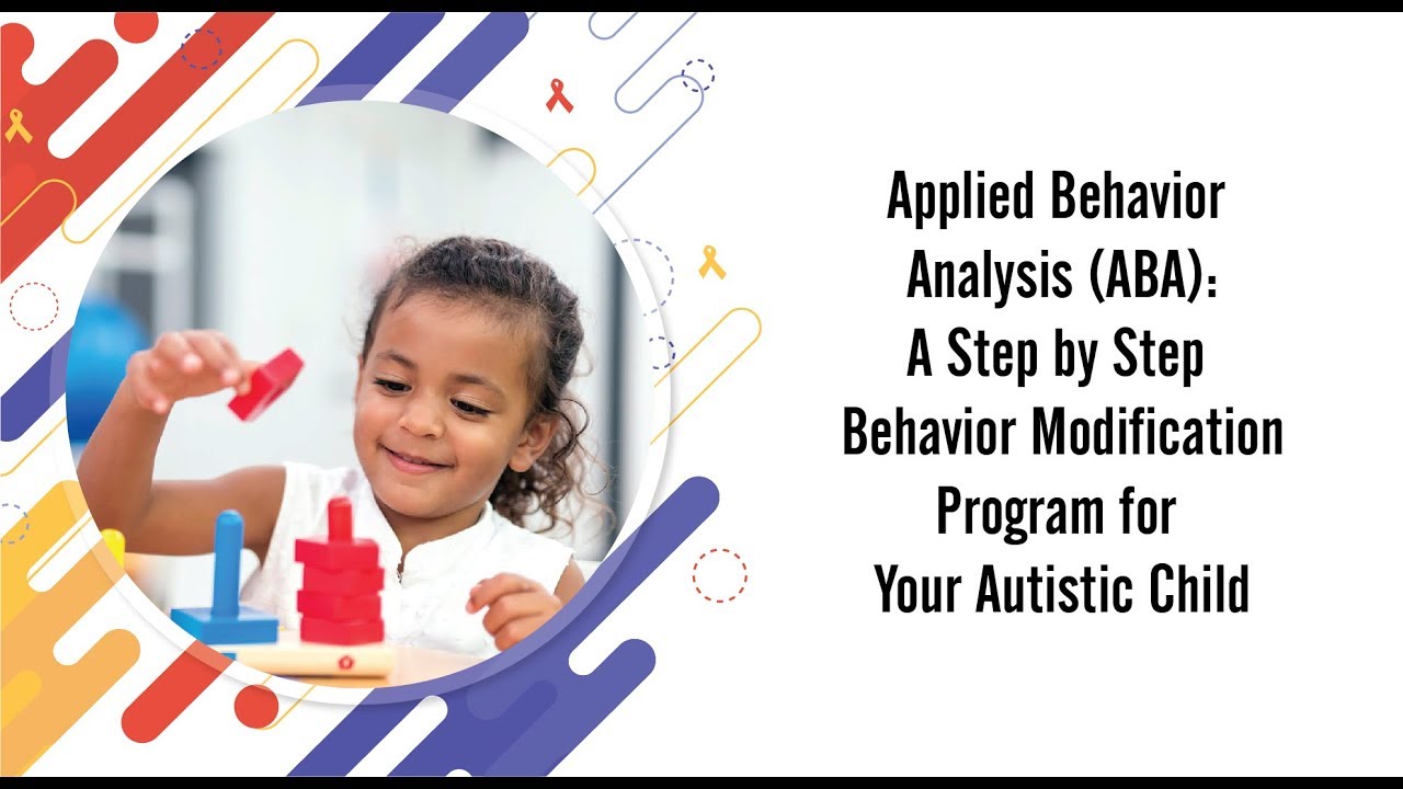 Applied Behavior Analysis (ABA) A Step by Step Behavior Modification Program for Your Autistic Child