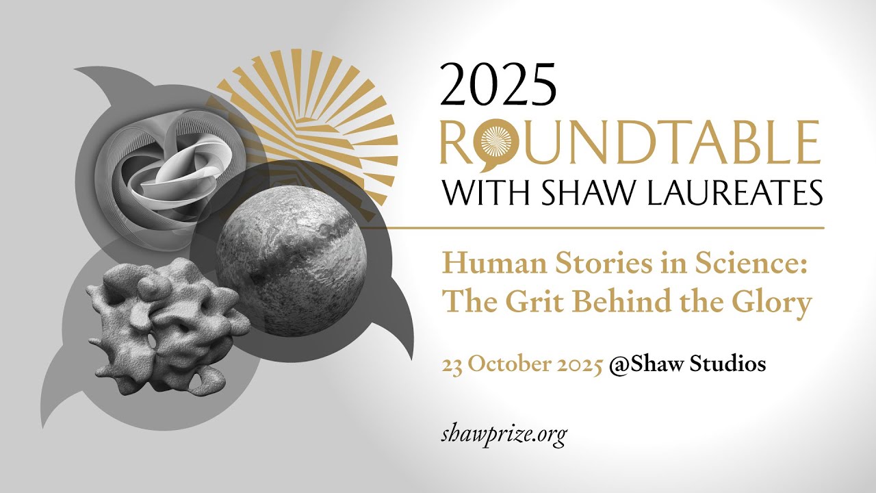 2025 Roundtable with Shaw Laureates – Human Stories in Science: The Grit Behind the Glory