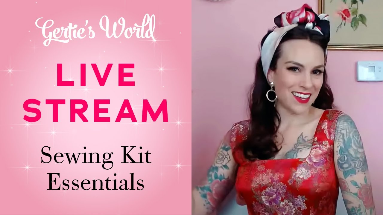 Gertie's Live Stream 4/16: Sewing Kit Essentials