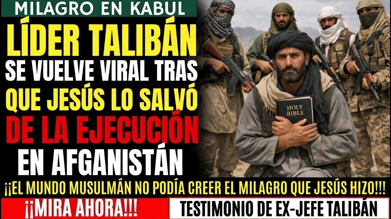 MILAGRO EN AFGANISTÁN: Comandante Talibán se vuelve viral después de que Jesús lo salvó de ejecución