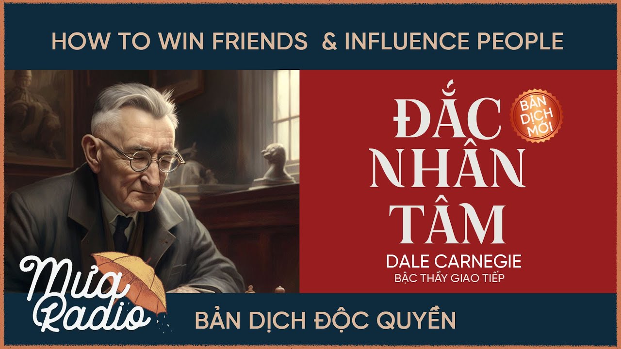 Đắc Nhân Tâm - (Dịch ĐỘC QUYỀN Lê Trung) - Dale Carnegie - Bản dịch ĐẦY ĐỦ NHẤT - Mưa Radio
