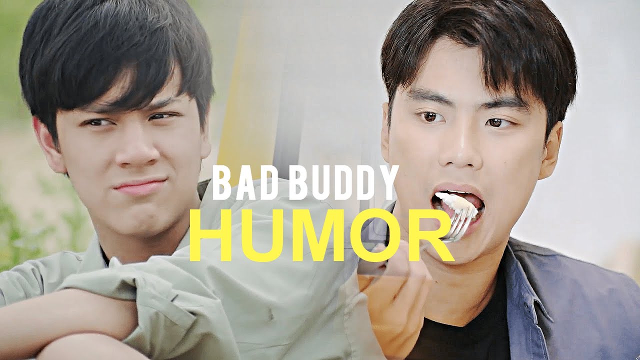 bad buddy being a comedy show | part 2