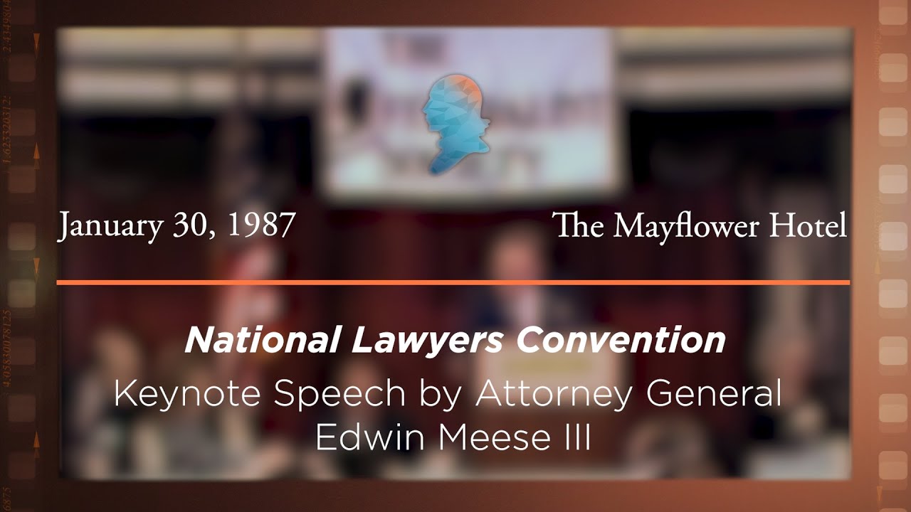 1987 National Lawyers Convention, Speech by Attorney General Edwin Meese III [Archive Collection]
