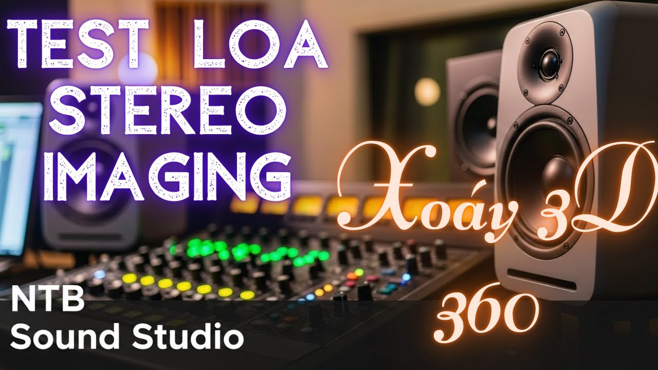 Xoáy 3D 360 – Test Loa Stereo Imaging Không Lời | NTB Sound Studio