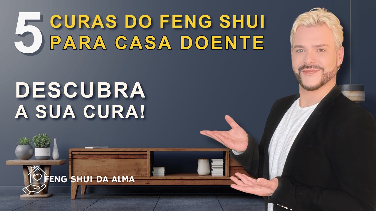 5 DICAS PRÁTICAS do Feng Shui para que você CURE hoje mesmo a sua CASA DOENTE / LUIZ NETTO
