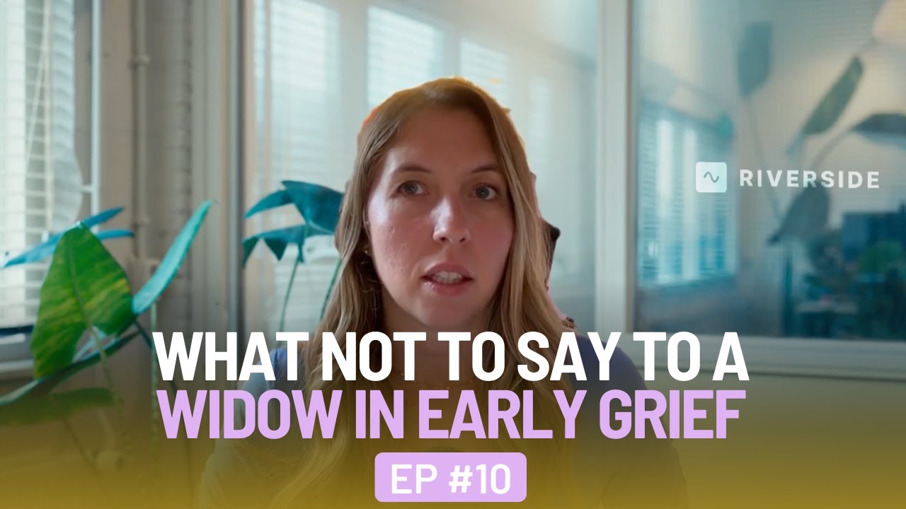 What NOT To Say To A Widow In Early Grief And How You Can Help Instead - EP 10