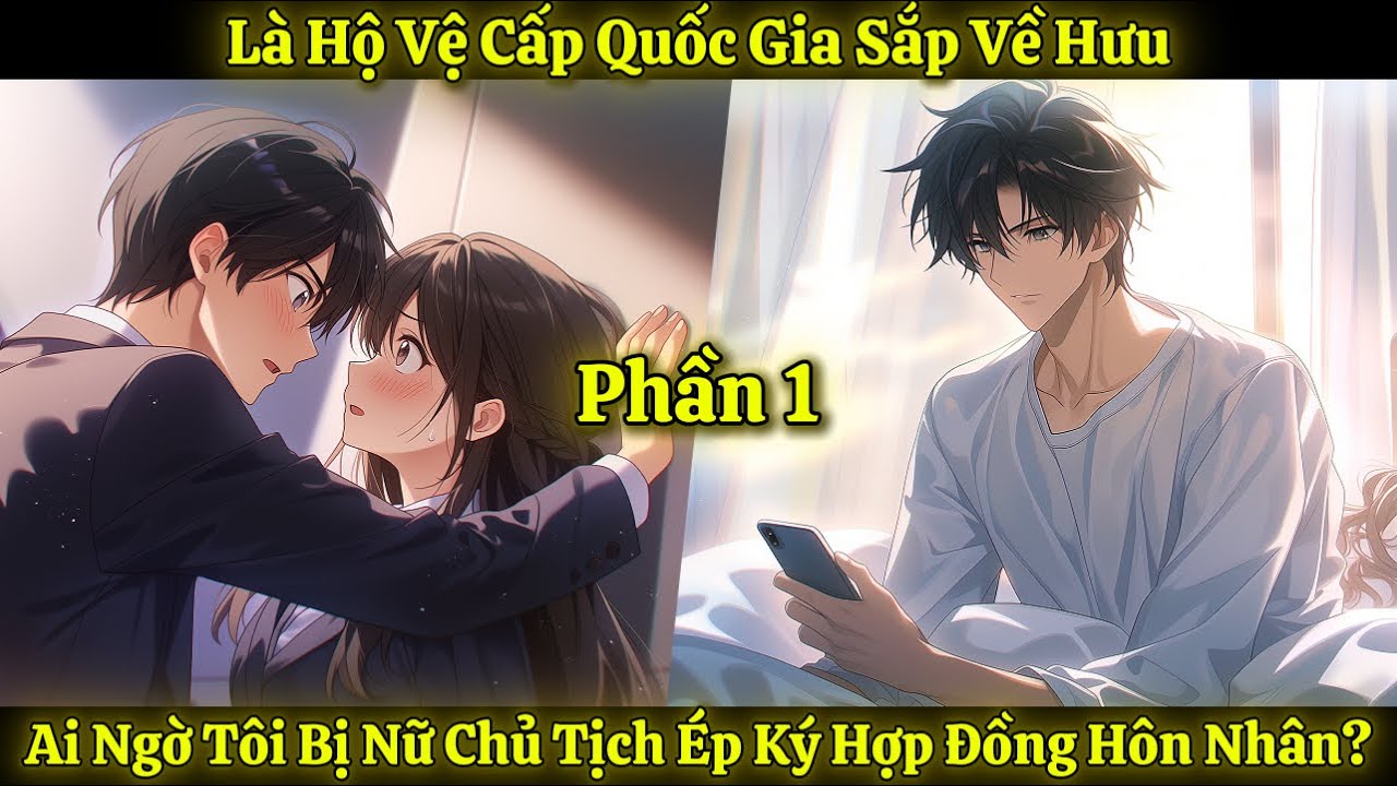 Là Hộ Vệ Cấp Quốc Gia Sắp Về Hưu, Ai Ngờ Tôi Bị Nữ Chủ Tịch Ép Ký Hợp Đồng Hôn Nhân? | Phần 1