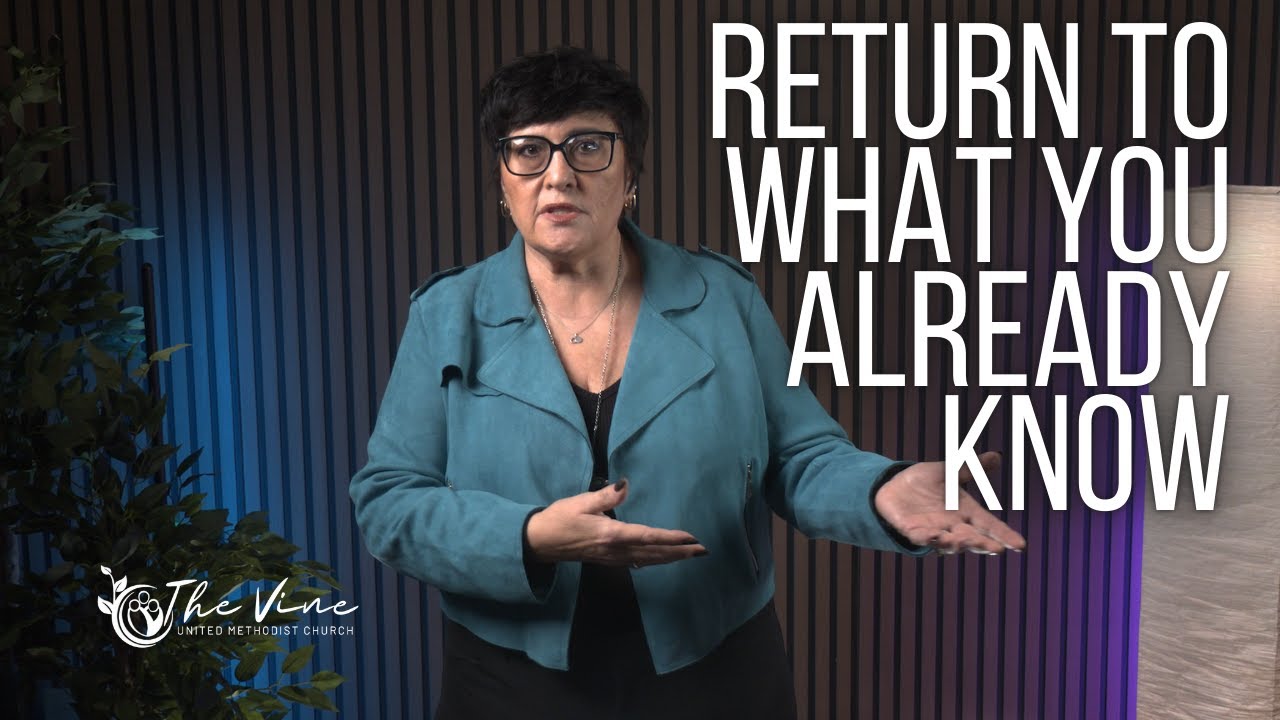 Return to What You Already Know | The Vine UMC Worship