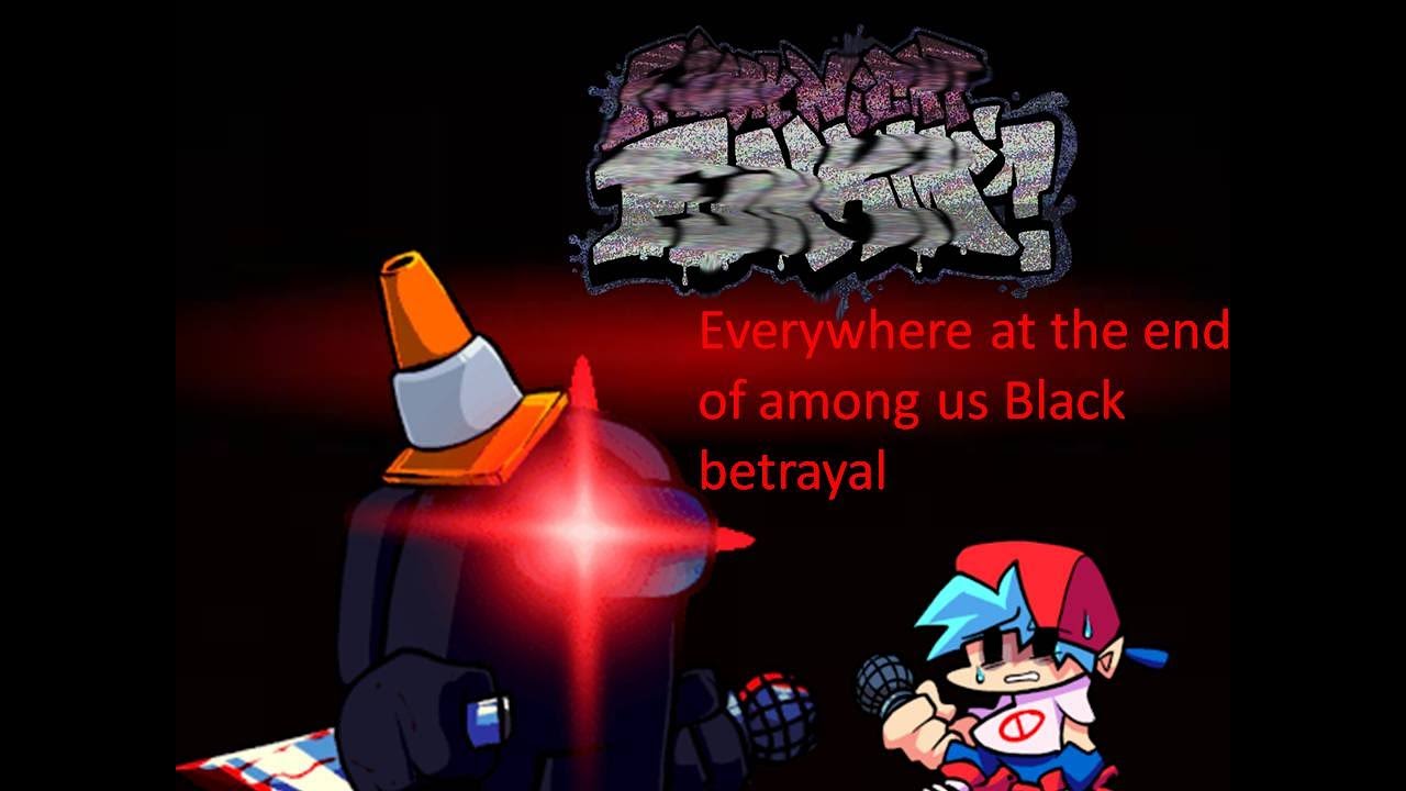 FNF- everywhere at the end of among us:Black betrayal (everywhere at the end of among us bad ending)