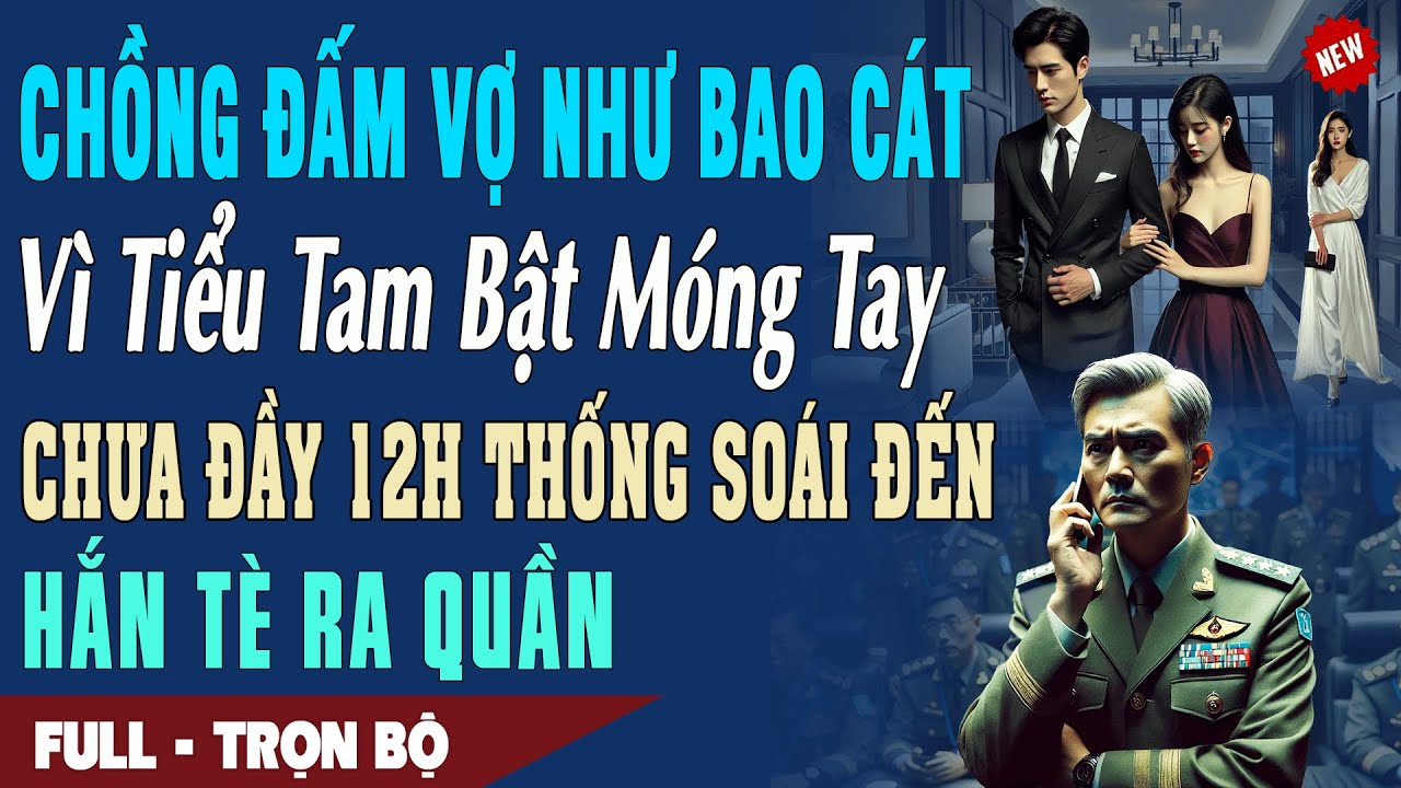❤️ Truyện Ngôn Tình ĐẤM VỢ NHƯ BAO CÁT VÌ BỒ BẬT MÓNG TAY 12H Sau Cha THỐNG SOÁI ĐẾN Hắn Tè Ra Quần