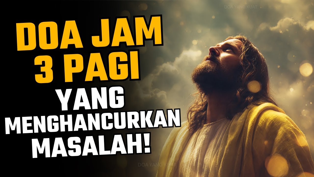 DOA KUAT JAM 3 PAGI YANG AKAN MEMUTUS SEGALA RANTAI MASALAHMU
