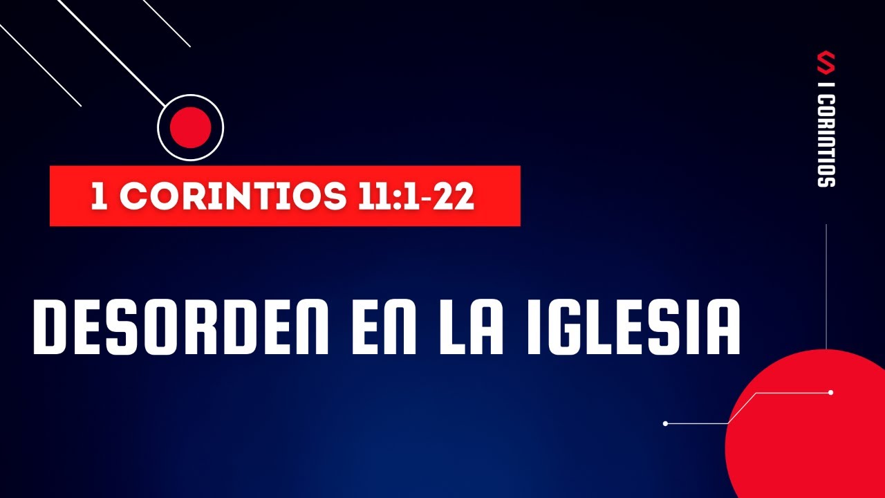 DESORDEN EN LA IGLESIA (021 1 CORINTIOS 11:1- 22) PREDICAS CRISTIANAS