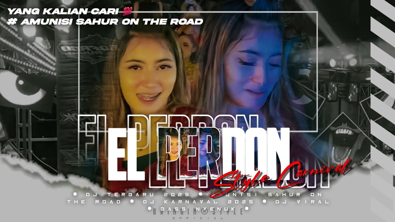 Dj El Perdon Style Carnival • Dj Terbaru 2025 • Yang Kalian Cari • Amunisi Sahur On The Road