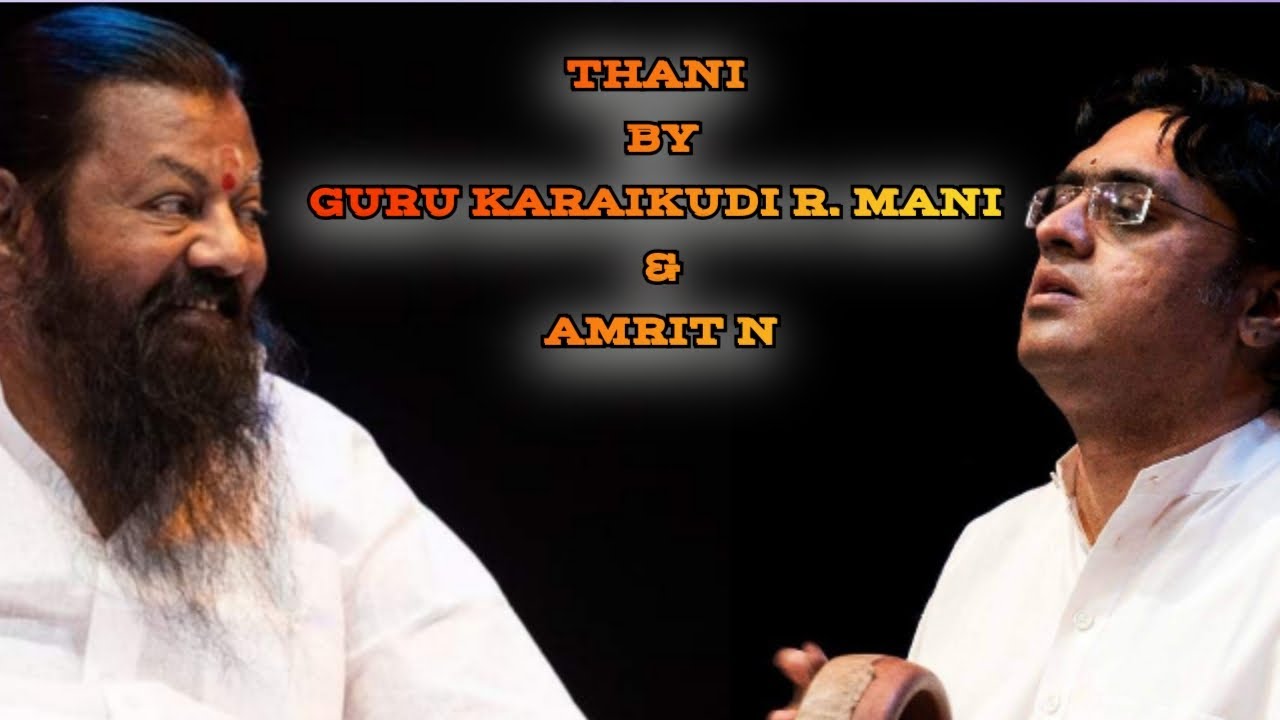 THANI | GURU KARAIKUDI MANI | AMRIT N | MRIDANGAM | KANJIRA