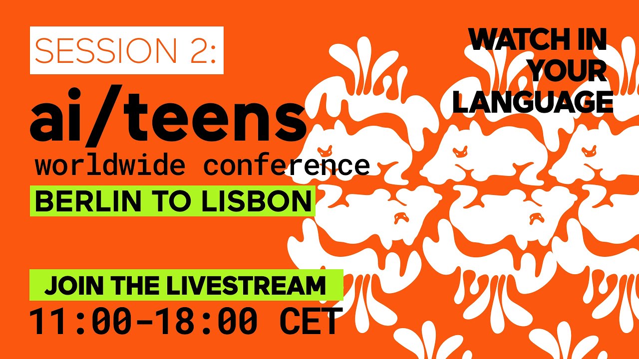 Session 2: ai/teens worldwide conference - Berlin to Lisbon: watch in the original language