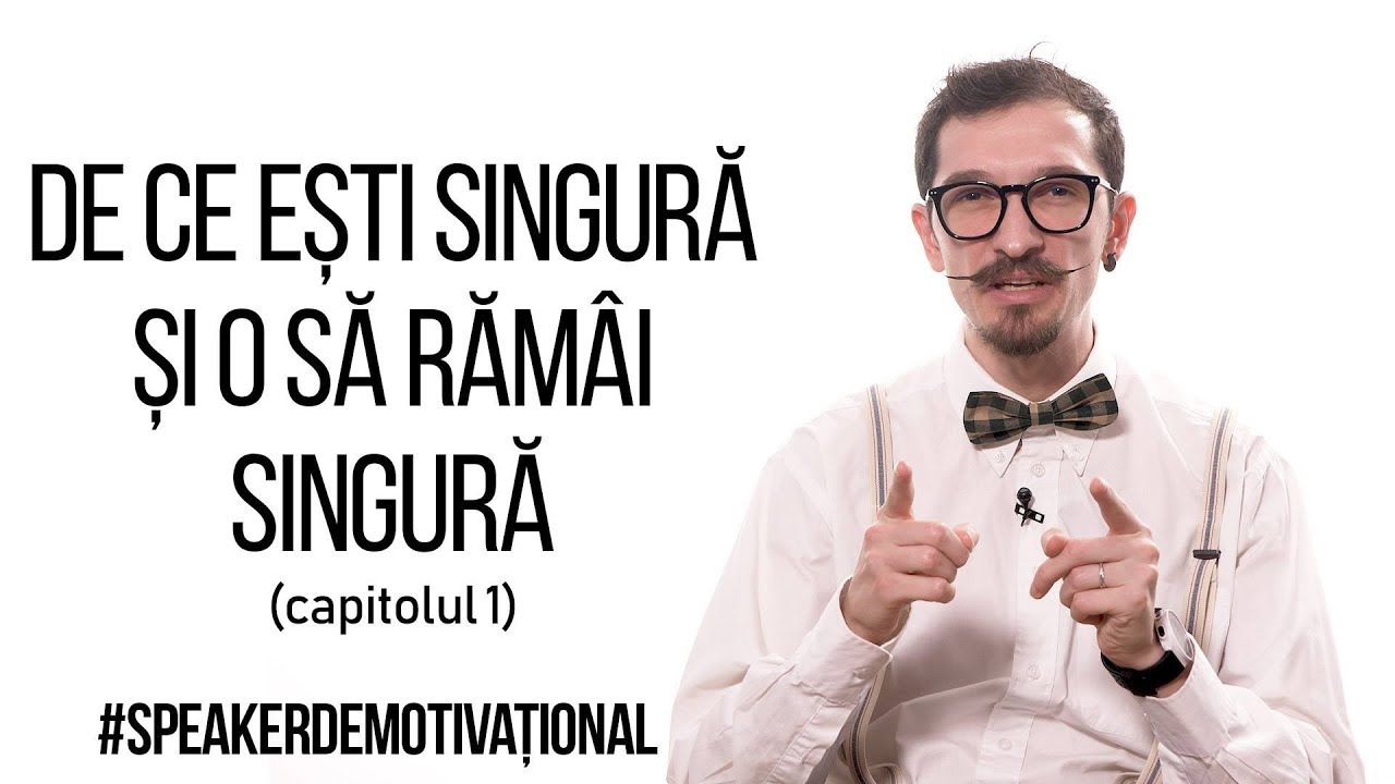 Speaker Demotivațional - De ce ești singură și o să rămâi singură (capitolul 1)