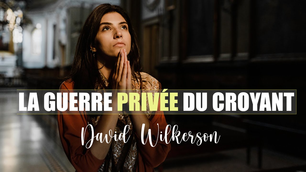 LA GUERRE PRIVEE DU CROYANT | David Wilkerson | Traduction Maryline Orcel