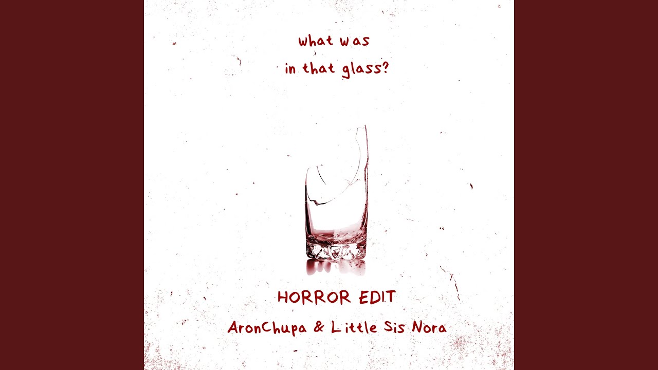 What Was in That Glass (Horror Edit)