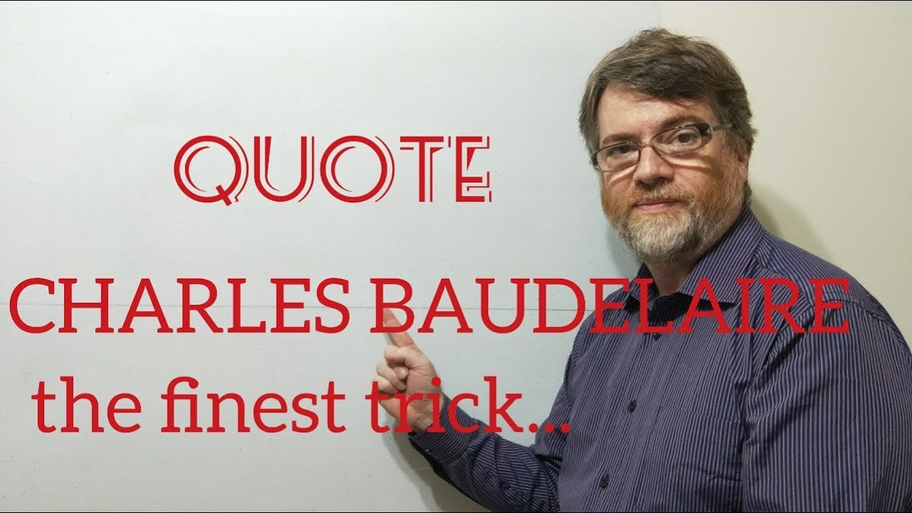Tutor Nick P Quotes 21 Charles Baudelaire - The Finest Trick the Devil Ever Pulled Was ...