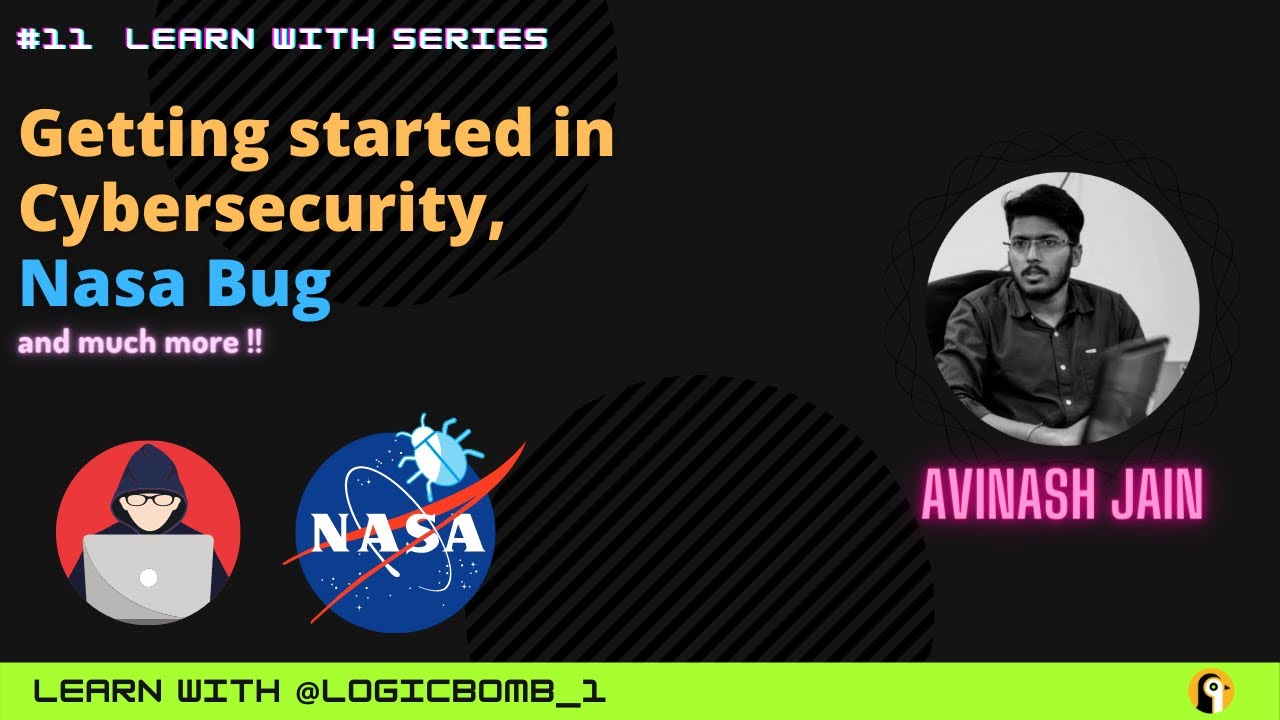 Learn with @logicbomb_1: Getting Started In Cybersecurity, NASA Bug And Many More !!