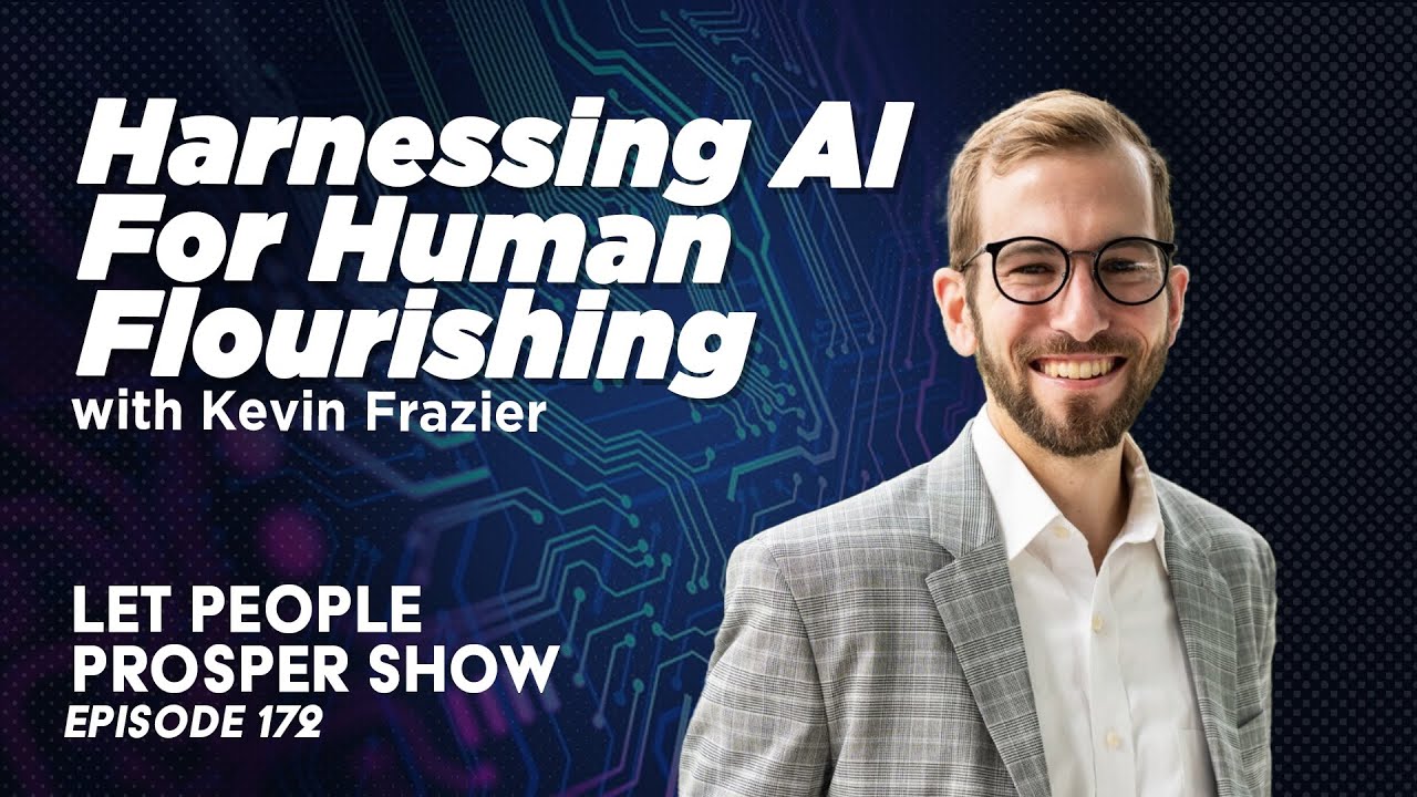 Harnessing AI for Human Flourishing with Kevin Frazier | Let People Prosper Ep. 172 🎙️