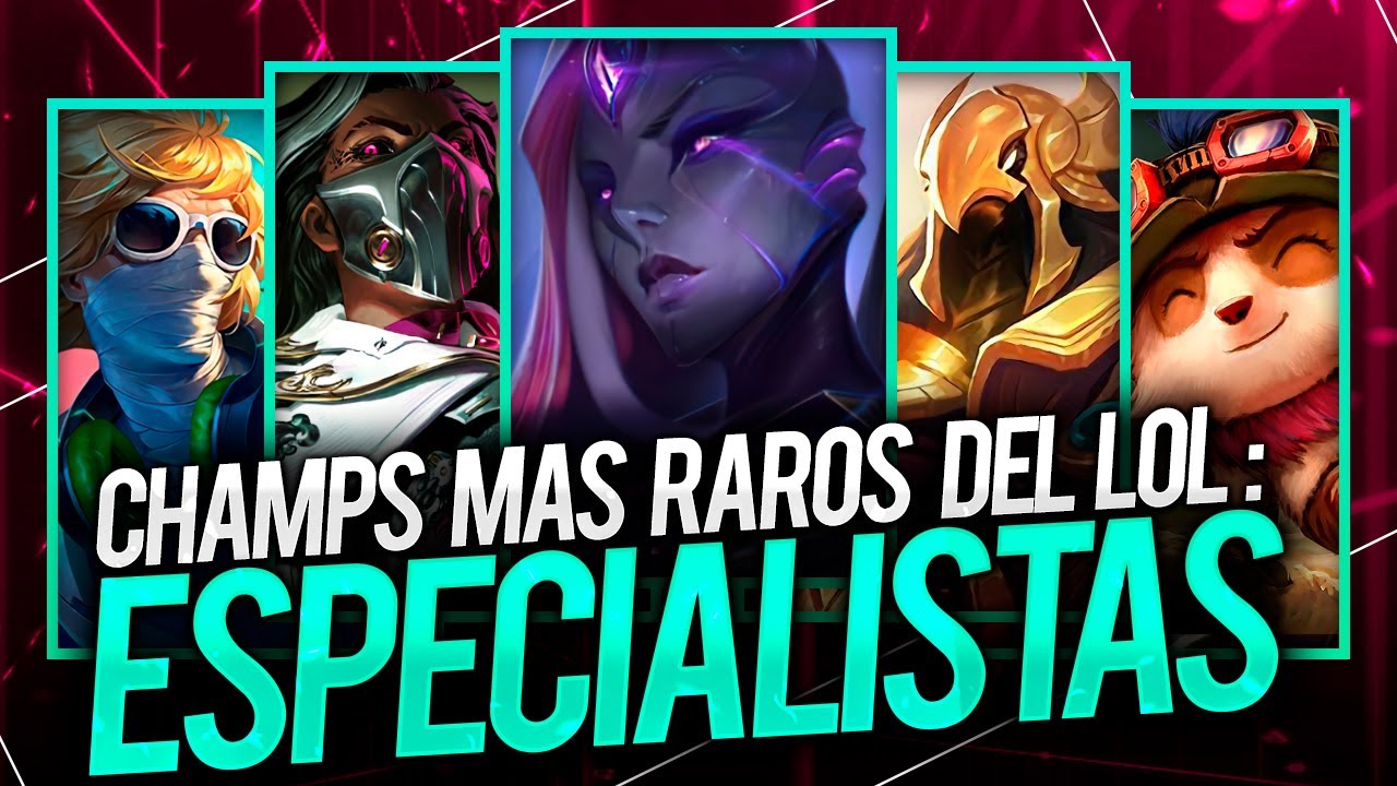 LOS CAMPEONES MÁS RAROS DE LOL: LOS ESPECIALISTAS
