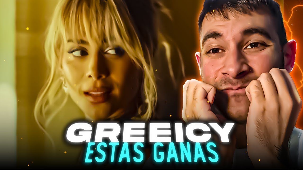 REACCION a GREEICY - ESTAS GANAS