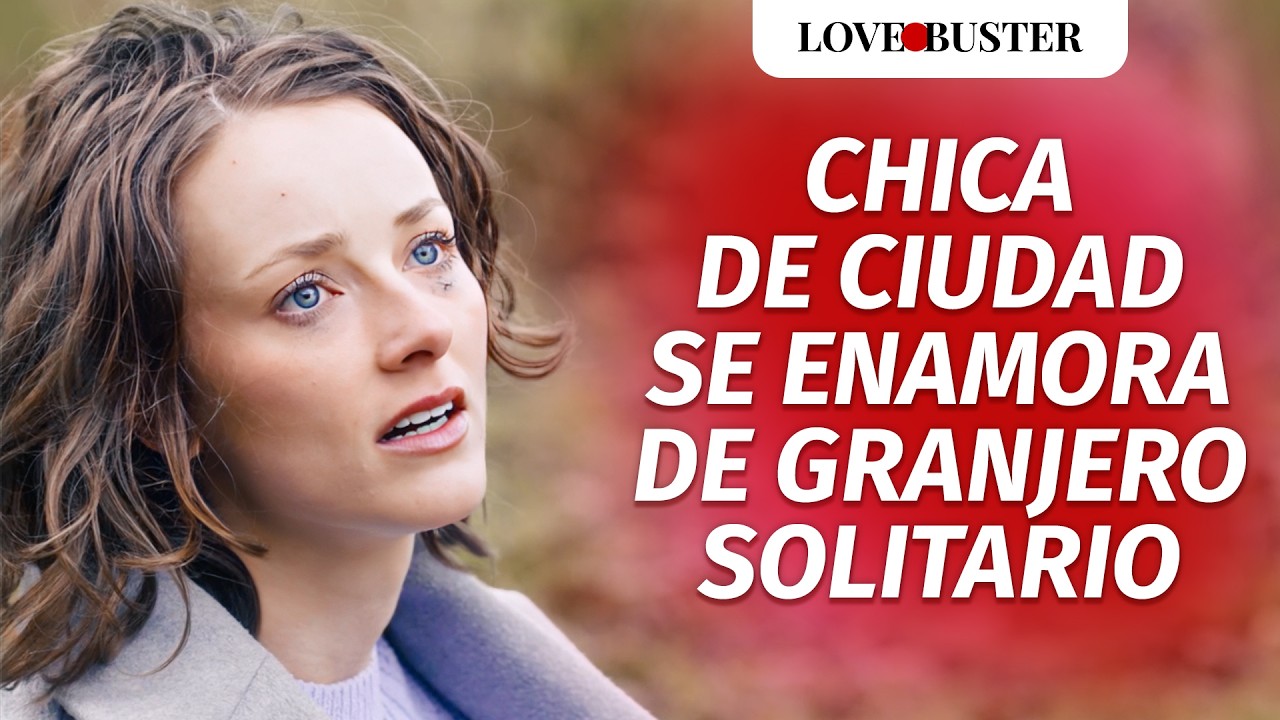 Chica De Ciudad Se Enamora De Granjero Solitario |  @LoveBusterEspanol ​