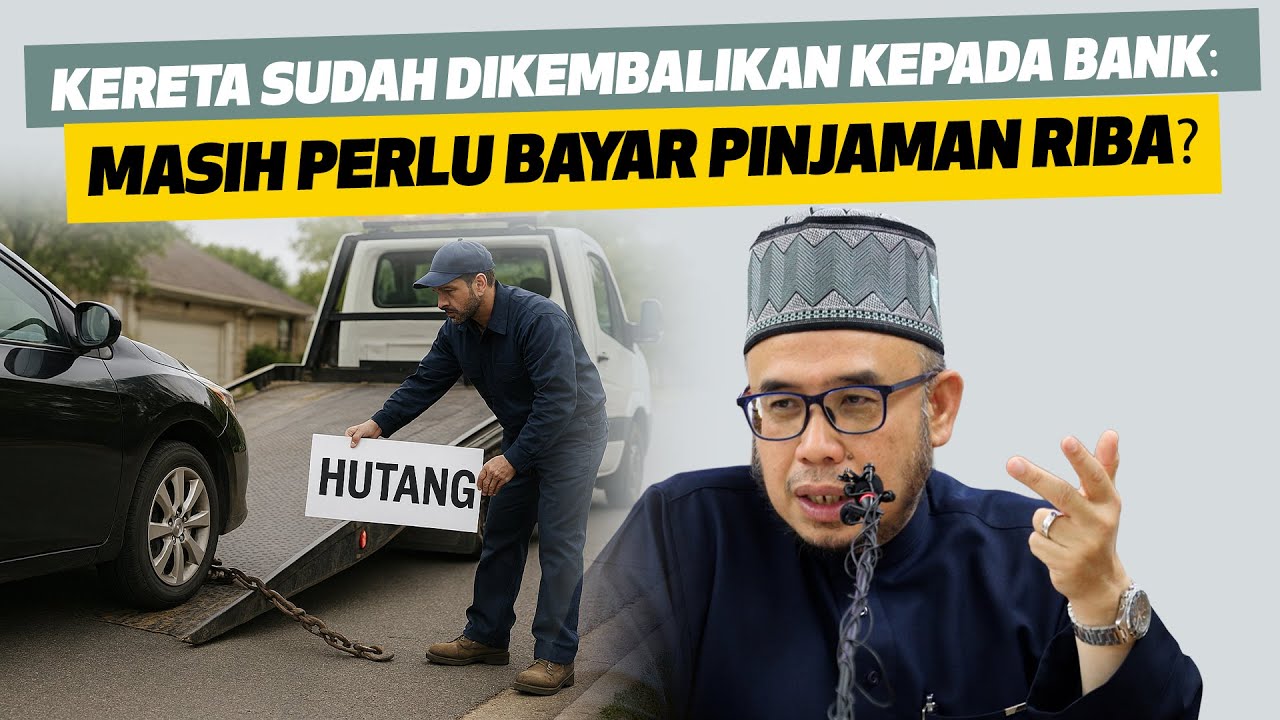 Prof Dato Dr MAZA - Kereta Sudah Dikembalikan Kepada bank: Masih Perlu bayar Pinjaman Riba?