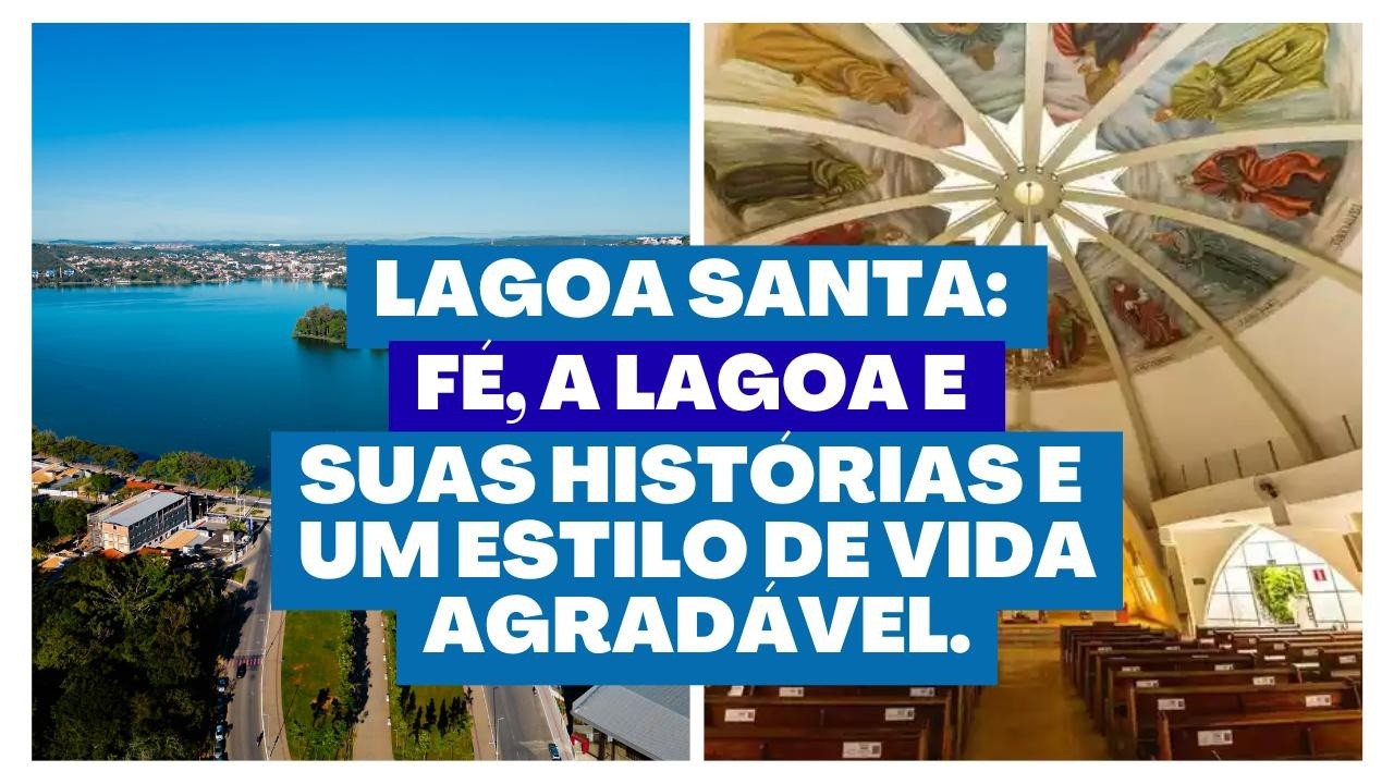 Lagoa Santa: Fé, a lagoa e suas histórias e um estilo de vida agradável