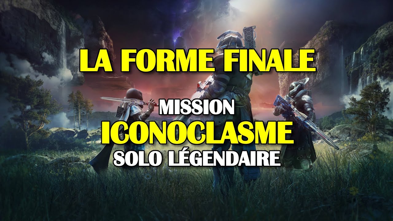 Destiny 2 - Mission « Iconoclasme » (solo légendaire) - La Forme Finale